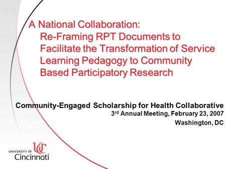 A National Collaboration: Re-Framing RPT Documents to Facilitate the Transformation of Service Learning Pedagogy to Community Based Participatory Research.