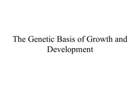 The Genetic Basis of Growth and Development. Plants are made up of cells tissues organs.