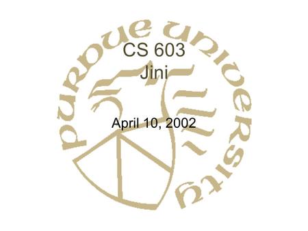 CS 603 Jini April 10, 2002. What is Jini? Java Middleware Tools to construct federation –Multiple devices, each with Java Virtual Machine –Multiple services.