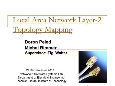 Local Area Network Layer-2 Topology Mapping Local Area Network Layer-2 Topology Mapping Doron Peled Michal Rimmer Supervisor: Zigi Walter Networked Software.