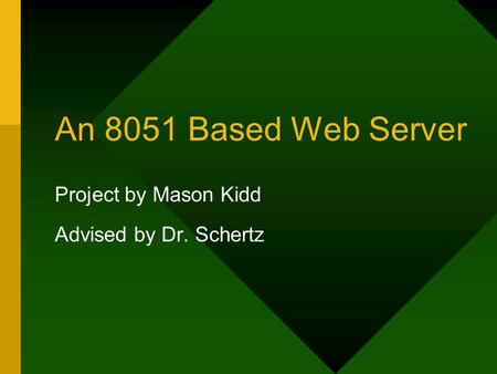 An 8051 Based Web Server Project by Mason Kidd Advised by Dr. Schertz.