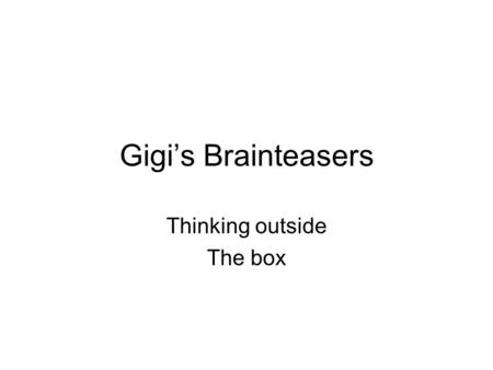 Gigi’s Brainteasers Thinking outside The box. Brainteaser 1.