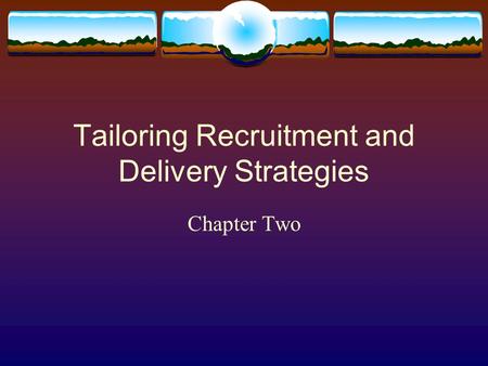 Tailoring Recruitment and Delivery Strategies Chapter Two.