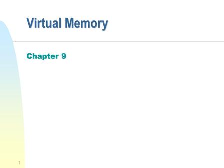 1 Virtual Memory Chapter 9. 2 Characteristics of Paging and Segmentation n Memory references are dynamically translated into physical addresses at run.
