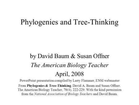 Phylogenies and Tree-Thinking by David Baum & Susan Offner The American Biology Teacher April, 2008 PowerPoint presentation compiled by Larry Flammer,