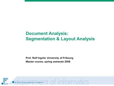 Prénom Nom Document Analysis: Segmentation & Layout Analysis Prof. Rolf Ingold, University of Fribourg Master course, spring semester 2008.