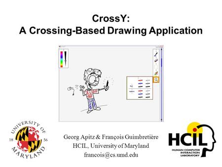 CrossY: A Crossing-Based Drawing Application Georg Apitz & François Guimbretière HCIL, University of Maryland