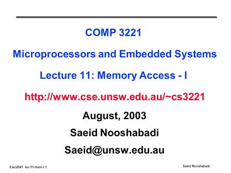 Elec2041 lec-11-mem-I.1 Saeid Nooshabadi COMP 3221 Microprocessors and Embedded Systems Lecture 11: Memory Access - I