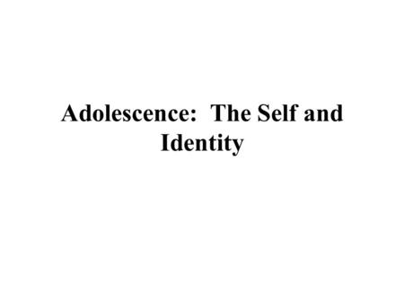 Adolescence: The Self and Identity