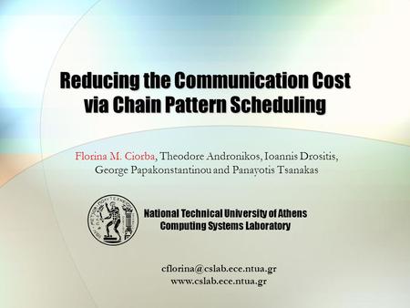 Reducing the Communication Cost via Chain Pattern Scheduling Florina M. Ciorba, Theodore Andronikos, Ioannis Drositis, George Papakonstantinou and Panayotis.