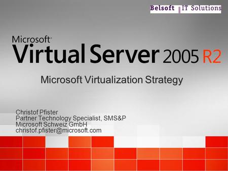 Microsoft Virtualization Strategy Christof Pfister Partner Technology Specialist, SMS&P Microsoft Schweiz GmbH Christof.