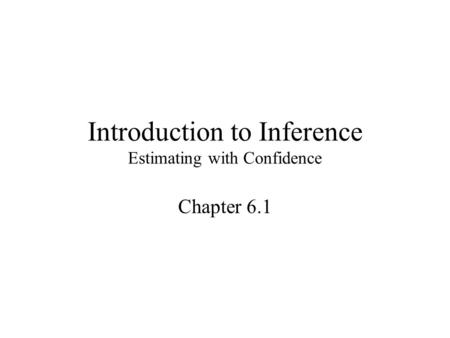 Introduction to Inference Estimating with Confidence Chapter 6.1.