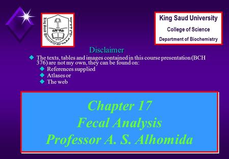 1 Chapter 17 Fecal Analysis Professor A. S. Alhomida Disclaimer uThe texts, tables and images contained in this course presentation (BCH 376) are not my.