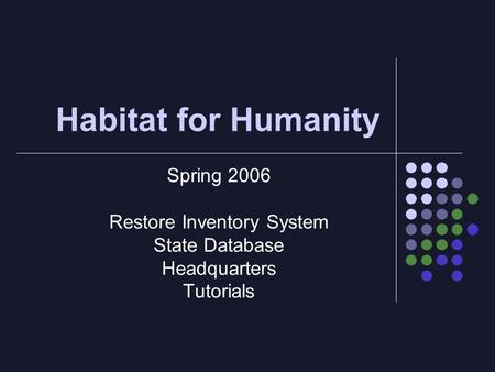 Habitat for Humanity Spring 2006 Restore Inventory System State Database Headquarters Tutorials.
