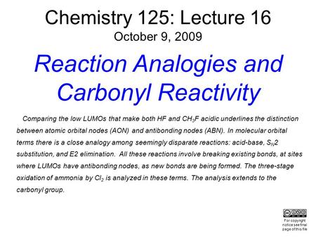Chemistry 125: Lecture 16 October 9, 2009 Reaction Analogies and Carbonyl Reactivity Comparing the low LUMOs that make both HF and CH 3 F acidic underlines.