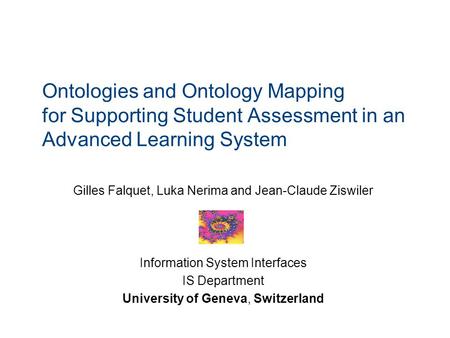 Ontologies and Ontology Mapping for Supporting Student Assessment in an Advanced Learning System Gilles Falquet, Luka Nerima and Jean-Claude Ziswiler Information.