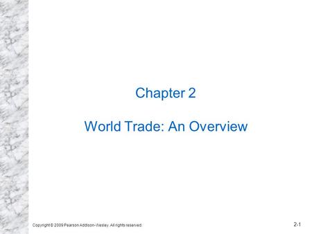 Copyright © 2009 Pearson Addison-Wesley. All rights reserved. 2-1 Chapter 2 World Trade: An Overview.
