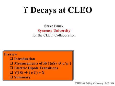  Decays at CLEO Steve Blusk Syracuse University for the CLEO Collaboration Preview  Introduction  Measurements of B (  (nS)   +  - )  Electric.