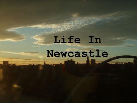 Life In Newcastle. Where To Live?  Guarantee of Accommodation  if Newcastle is your firm choice  single full time student  live in an area from which.