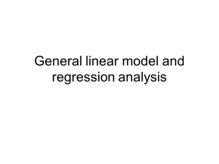 General linear model and regression analysis. The general linear model: Y = μ + σ 2 (Age) + σ 2 (Sex) + σ 2 (Genotype) + σ 2 (Measurement) + σ 2 (Condition)
