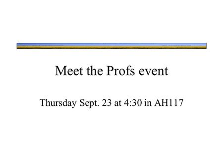 Meet the Profs event Thursday Sept. 23 at 4:30 in AH117.