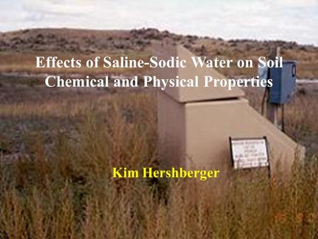 Effects of Saline-Sodic Water on Soil Chemical and Physical Properties Kim Hershberger.