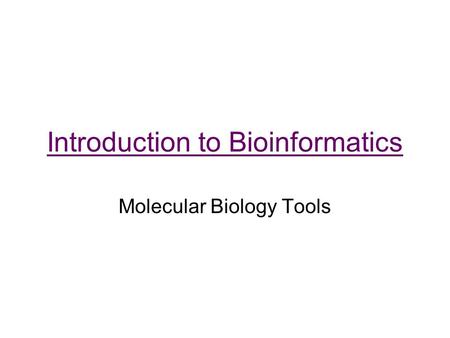 Introduction to Bioinformatics Molecular Biology Tools.