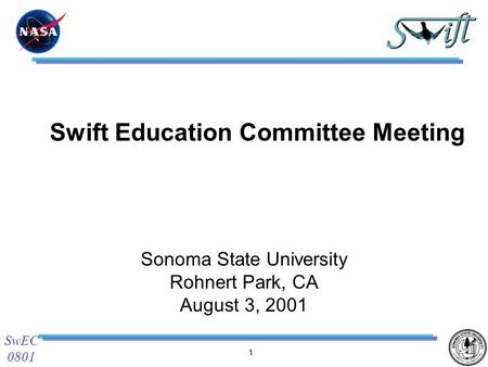 1 SwEC 0801 Swift Education Committee Meeting Sonoma State University Rohnert Park, CA August 3, 2001.