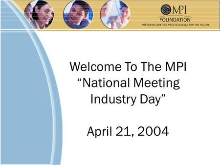 Welcome To The MPI “National Meeting Industry Day” April 21, 2004.