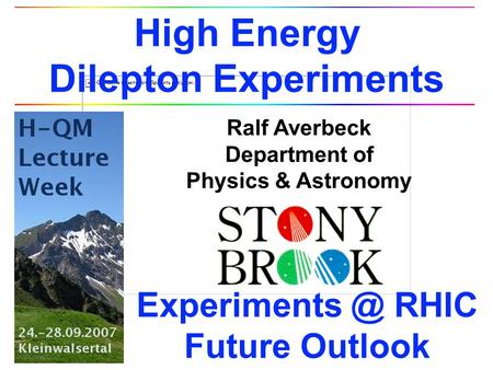 Ralf Averbeck Department of Physics & Astronomy High Energy Dilepton Experiments RHIC Future Outlook.