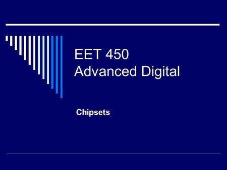 EET 450 Advanced Digital Chipsets. Terminology  In Northbridge/Southbridge chipset architecture designs, the Northbridge is the chip or chips that connect.
