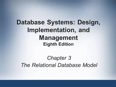 Database Systems: Design, Implementation, and Management Eighth Edition Chapter 3 The Relational Database Model.