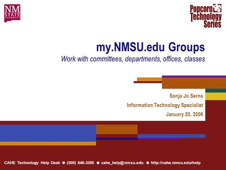 CAHE Technology Help Desk ● (505) 646-3305 ● ●  my.NMSU.edu Groups Work with committees, departments, offices,