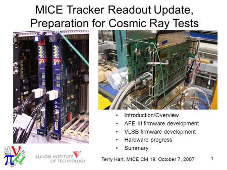1 MICE Tracker Readout Update, Preparation for Cosmic Ray Tests Introduction/Overview AFE-IIt firmware development VLSB firmware development Hardware progress.