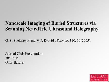 Nanoscale Imaging of Buried Structures via Scanning Near-Field Ultrasound Holography G. S. Shekhawat and V. P. Dravid, Science, 310, 89(2005). Journal.