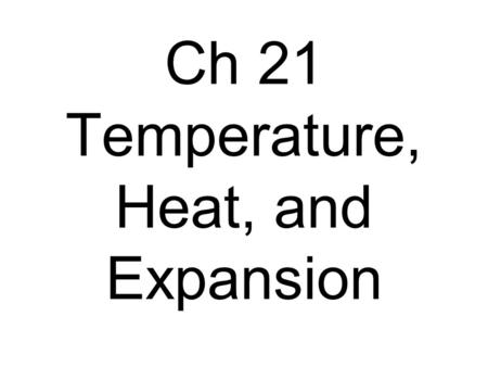 Ch 21 Temperature, Heat, and Expansion. Temperature A measure of the average kinetic energy of the particles in a substance.