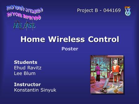 Home Wireless Control Students Ehud Ravitz Lee Blum Instructor Konstantin Sinyuk Poster Project B - 044169.