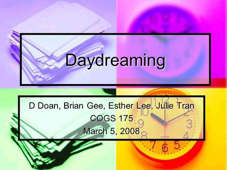 Daydreaming D Doan, Brian Gee, Esther Lee, Julie Tran COGS 175 March 5, 2008.