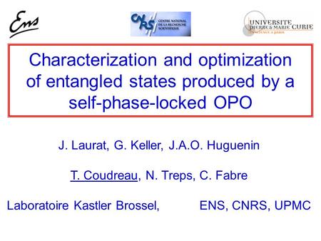 Characterization and optimization of entangled states produced by a self-phase-locked OPO J. Laurat, G. Keller, J.A.O. Huguenin T. Coudreau, N. Treps,