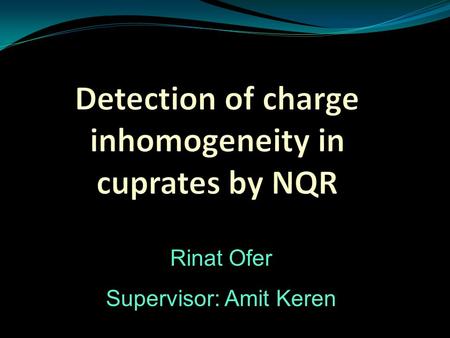 Rinat Ofer Supervisor: Amit Keren. Outline Motivation. Magnetic resonance for spin 3/2 nuclei. The YBCO compound. Three experimental methods and their.