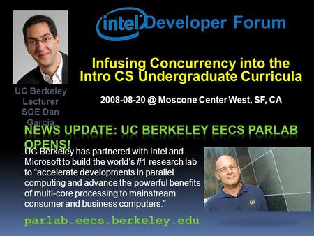 Developer Forum Infusing Concurrency into the Intro CS Undergraduate Curricula Moscone Center West, SF, CA UC Berkeley has partnered with.