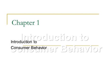 Chapter 1 Introduction to Consumer Behavior. What is Consumer Behavior? The study of how consumers Select Purchase Use Dispose of goods and services in.