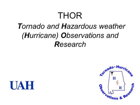 THOR Tornado and Hazardous weather (Hurricane) Observations and Research.