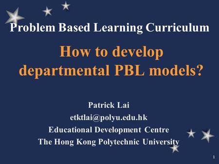 1 How to develop departmental PBL models? Patrick Lai Educational Development Centre The Hong Kong Polytechnic University Problem.