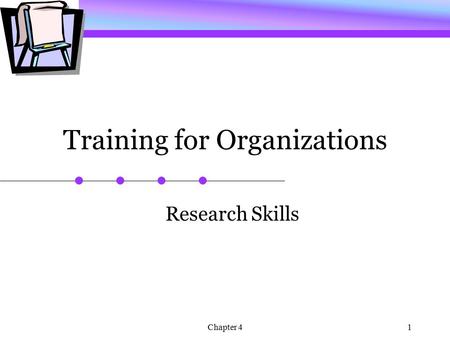 Chapter 41 Training for Organizations Research Skills.