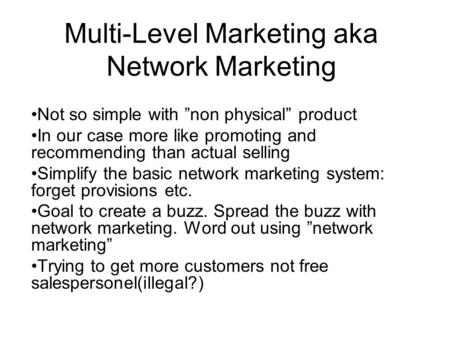 Multi-Level Marketing aka Network Marketing Not so simple with ”non physical” product In our case more like promoting and recommending than actual selling.
