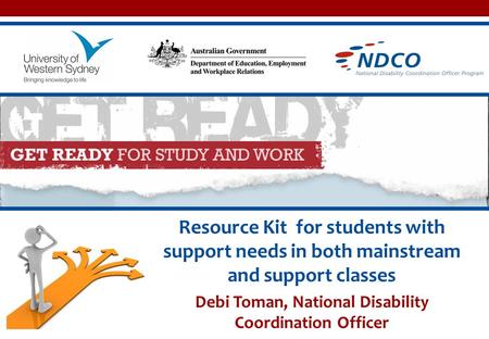 Resource Kit for students with support needs in both mainstream and support classes Debi Toman, National Disability Coordination Officer.