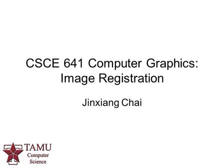 CSCE 641 Computer Graphics: Image Registration Jinxiang Chai.