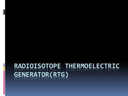 INTRODUCTION.  Radioisotope Thermoelectric Generator is an electrical generator.  Fuel-Radioactive material.  Uses the fact that radioactive materials.