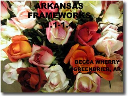 ARKANSAS FRAMEWORKS 1.1-1.4 BECCA WHERRY GREENBRIER, AR.